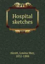 Hospital sketches - Alcott Louisa May