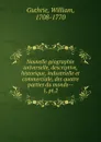 Nouvelle geographie universelle, descriptive, historique, industrielle et commerciale, des quatre parties du monde- - William Guthrie