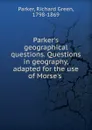 Questions in geography adapted for the use of Morse.s. or, any other respectable collectionof maps - Richard Green Parker
