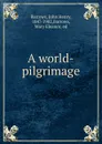 A world-pilgrimage - John Henry Barrows