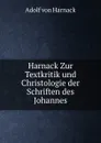Zur Textkritik und Christologie der Schriften des Johannes - Adolf von Harnack