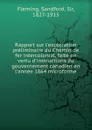 Rapport sur l.exploration preliminaire du Chemin de fer intercolonial, faite en vertu d.instructions du gouvernement canadien en l.annee 1864 microforme - Sandford Fleming