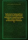 Ephemeris Epigraphica. Volume 5 - Deutsches Archäologisches Institut. Römische Abteilung