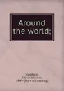 Around the world - Edwin William Stephens