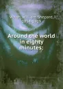 Around the world in eighty minutes - William Shepard Walsh
