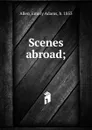 Scenes abroad - Emory Adams Allen