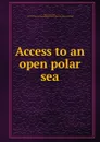 Access to an open polar sea - Elisha Kent Kane