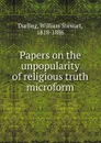 Papers on the unpopularity of religious truth microform - William Stewart Darling