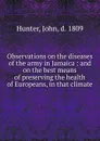 Observations on the diseases of the army in Jamaica - John Hunter