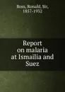 Report on malaria at Ismailia and Suez - Ronald Ross