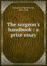 The surgeon.s handbook - Friedrich von Esmarch