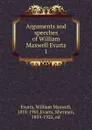 Arguments and speeches of William Maxwell Evarts - William Maxwell Evarts