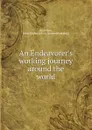 An Endeavorer.s working journey around the world - John Fisher Anderson