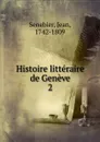 Histoire litteraire de Geneve - Jean Senebier