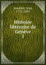 Histoire litteraire de Geneve - Jean Senebier