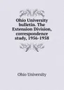 Ohio University bulletin. The Extension Division, correspondence study, 1956-1958 - Ohio University