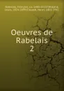 Oeuvres de Rabelais. Tome 2 - François Rabelais, Louis Moland, Henri Clouzot
