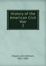 History of the American Civil War - Draper John William