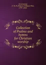 Collection of Psalms and hymns for Christian worship - F.W. P. Greenwood