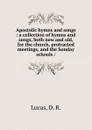 Apostolic hymns and songs - D.R. Lucas, Z. M. Parvin
