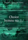 Choice hymns no. 1 - John Wilbur Chapman, W. S. Weeden