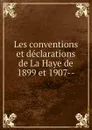 Les conventions et declarations de La Haye de 1899 et 1907 - James Brown Scott