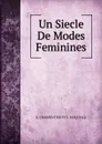 Un Siecle De Modes Feminines - G. Charpentier, E. Fasquelle