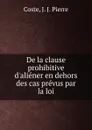 De la clause prohibitive d.aliener en dehors des cas prevus par la loi - J.J. Pierre Coste