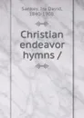 Christian endeavor hymns - Ira David Sankey