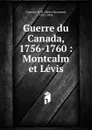 Guerre du Canada, 1756-1760 - Henri Raymond Casgrain