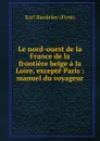 Le nord-ouest de la France - K. Baedeker