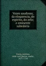 Vozes saudosas, da eloquencia, do espirito, do zelo - António Vieira