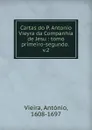 Cartas do P. Antonio Vieyra da Companhia de Jesu - António Vieira