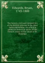 The history, civil and commercial, of the British colonies in the West Indies microform - Bryan Edwards