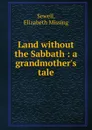 Land without the Sabbath - Elizabeth Missing Sewell