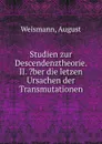 Studien zur Descendenztheorie. II. .ber die letzen Ursachen der Transmutationen - August Weismann