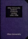 Ohio University bulletin. Graduate catalog, 1956-1958 - Ohio University