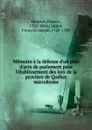 Memoire a la defense d.un plan d.acte de parlement pour l.etablissement des loix de la province de Quebec microforme - Francis Maseres