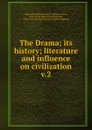 The Drama. Its history, literature and influence on civilization - Alfred Bates