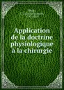 Application de la doctrine physiologique a la chirurgie - Louis Jacques Bégin