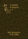 A system of surgery - Benjamin Bell