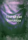 The Great bonanza - Oliver Optic, R. M. Ballantyne, Capt. Chas. W. Hall, C. E. Bishop, Frank H. Taylor