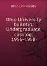 Ohio University bulletin. Undergraduate catalog, 1956-1958 - Ohio University