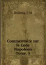 Commentaire sur le Code Napoleon. Tome 5 - J.M. Boileux