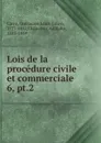 Lois de la procedure civile et commerciale. Tome 6 - Guillaume Louis Julien Carré, Chauveau Adolphe