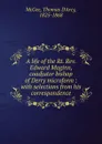 A life of the Rt. Rev. Edward Maginn, coadjutor bishop of Derry microform - Thomas d'Arcy McGee