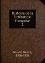 Histoire de la litterature francaise. Tome 2 - Désiré Nisard