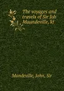 The voyages and travels of Sir Joh Maundeville, kt - John Mandeville