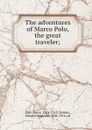 The adventures of Marco Polo, the great traveler - Marco Polo