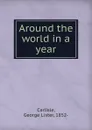 Around the world in a year - George Lister Carlisle